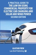 Bild: A Practical Guide to the Law on Using Commercial Property for Electric Car Charging and Solar and Wind Power - Second Edition - Law Brief Publishing