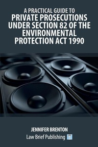 Bild: A Practical Guide to Private Prosecutions Under Section 82 of the Environmental Protection Act 1990 - Law Brief Publishing