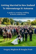 Cover: Getting Married in New Zealand - Te MaRenatanga Ki Aotearoa: A Guide to Creating Wedding and Birth Celebrations - Philip Garside