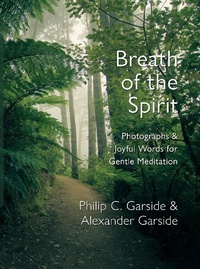 Abbildung von: Breath of the Spirit: Photographs & Joyful Words for Gentle Meditation - Philip Garside