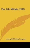 Cover: The Life Within (1903) - Kessinger Publishing