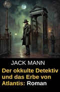 Cover: Der okkulte Detektiv und das Erbe von Atlantis: Roman - Uksak E-Books