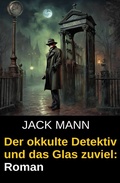 Cover: Der okkulte Detektiv und das Glas zuviel: Roman - Uksak E-Books