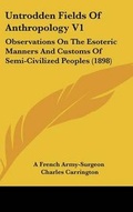 Cover: Untrodden Fields of Anthropology V1 - Kessinger Publishing