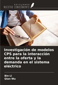 Cover: Investigaci&oacute;n de modelos CPS para la interacci&oacute;n entre la oferta y la demanda en el sistema el&eacute;ctrico - Ediciones Nuestro Conocimiento