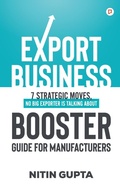 Cover: Export Business 7 Strategic Moves, No Big Exporter is Talking About Booster Guide for Manufacturers - Gullybaba Publishing House Pvt. Ltd