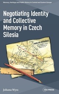 Cover: Negotiating Identity and Collective Memory in Czech Silesia - Central European University Press