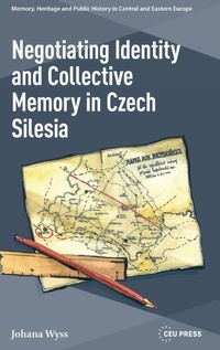 Enlarge image Cover: Negotiating Identity and Collective Memory in Czech Silesia - Central European University Press