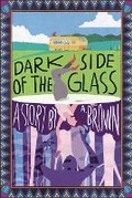 Cover: Dark Side of the Glass - A. Brown
