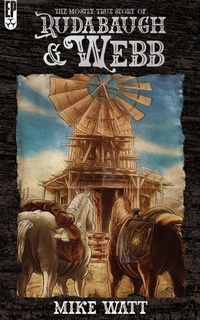 Enlarge image Cover: The Mostly True Story of Rudabaugh and Webb - Encyclopocalypse Publications