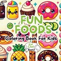 Cover: Fun Foods Coloring Book for Kids - Kuumba Publishing