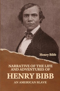 Abbildung von: Narrative of the Life and Adventures of Henry Bibb, an American Slave - IndoEuropeanPublishing.com
