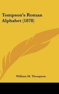 Cover: Tompson's Roman Alphabet (1878) - Kessinger Publishing