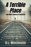 Cover: A Terrible Place and Other Flashes of Darkness - Undertaker Books