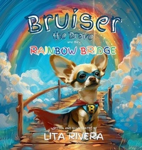 Abbildung von: Bruiser the Brave and the Rainbow Bridge - Dunedin Artsy Tails LLC