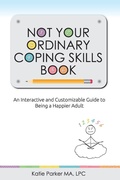 Cover: Not Your Ordinary Coping Skills Book - Katie Parker Counseling PLLC