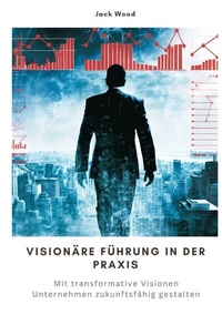 Abbildung von: Visionäre Führung in der Praxis - tredition
