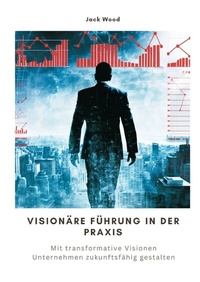 Abbildung von: Visionäre Führung in der Praxis - tredition