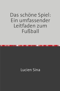 Abbildung von: Das schöne Spiel: Ein umfassender Leitfaden zum Fußball - epubli