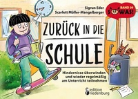 Bild vergrößern Bild: Zurück in die Schule - Hindernisse überwinden und wieder regelmäßig am Unterricht teilnehmen - Edition Riedenburg E.U.