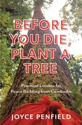 Cover: Before You Die, Plant a Tree: Practical Lessons for Peace Building in Cambodia - stevenrporter