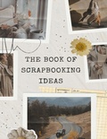Cover: The Book Of Scrapbooking Ideas - Lulu.com