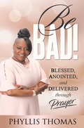 Cover: Be BAD! Blessed, Anointed and Delivered Through Prayer - Christian Living Books, Inc.