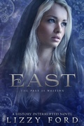 Cover: East (#2, History Interrupted) - Lizzy Ford