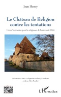 Cover: Le Ch&acirc;teau de Religion contre les tentations - Editions L'Harmattan