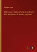 Cover: Dichiarazioni di alcune iscrizioni pertinenti alle catacombe di S. Gennaro dei poveri - Outlook Verlag