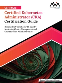 Abbildung von: Ultimate Certified Kubernetes Administrator (CKA) Certification Guide: Become CKA Certified with Ease by Mastering Cluster Management and Orchestration with Kubernetes - Orange Education Pvt Ltd