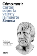 Cover: C&oacute;mo morir. Cartas sobre la vejez y la muerte - Arpa