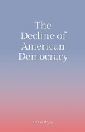 Cover: The Decline of American Democracy - Daniel Payne
