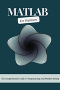 Cover: MATLAB For Beginners: The Comprehensive Guide To Programming And Problem Solving - Voltaire Lumiere