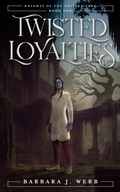 Cover: Twisted Loyalties (Knights of the Twisted Tree, #2) - Barbara J. Webb