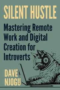 Enlarge image Cover: Silent Hustle - Mastering Remote Work And Digital Creation For Introverts - Babazuri Creative Firm