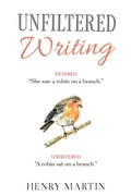 Cover: Unfiltered Writing: A Comprehensive Guide to Recognising and Eliminating Filter Words - Henry Martin