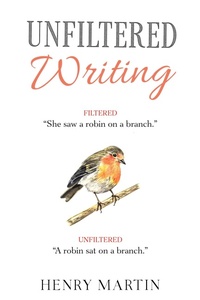 Enlarge image Cover: Unfiltered Writing: A Comprehensive Guide to Recognising and Eliminating Filter Words - Henry Martin