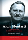 Cover: Alois Mentasti: Wegbereiter der Sozialdemokratie am Land - Neunherz, Alexander