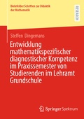 Cover: Entwicklung mathematikspezifischer diagnostischer Kompetenz im Praxissemester von Studierenden im Lehramt Grundschule - Springer Spektrum