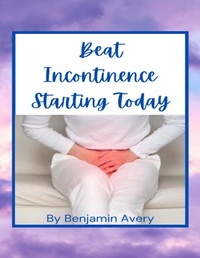 Abbildung von: Beat Incontinence Starting Today - Lulu.com