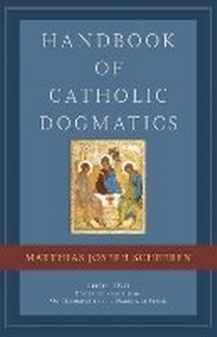 Abbildung von: Handbook of Catholic Dogmatics, Book 2 - Emmaus Academic