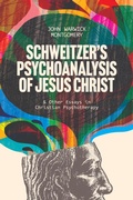 Cover: Schweitzer's Psychoanalysis of Jesus Christ - 1517 Publishing