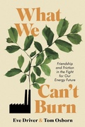 Cover: What We Can't Burn: Friendship and Friction in the Fight for Our Energy Future - WESTWOOD PRESS