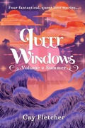 Cover: Queer Windows: Volume 2 Summer - Fox Fern Books, LLC