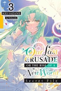 Cover: Our Last Crusade or the Rise of a New World: Secret File, Vol. 3 (light novel) - Yen Press