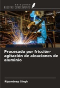 Cover: Procesado por fricci&oacute;n-agitaci&oacute;n de aleaciones de aluminio - Ediciones Nuestro Conocimiento