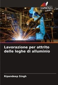 Cover: Lavorazione per attrito delle leghe di alluminio - Edizioni Sapienza