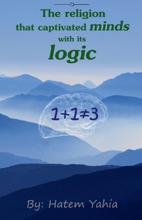 Abbildung von: The Religion that Captivated Minds with its Logic - Hatem Yahia