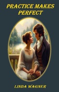 Cover: Practice Makes Perfect (Darcy & Elizabeth: Finding Love, #1) - L. Wagner